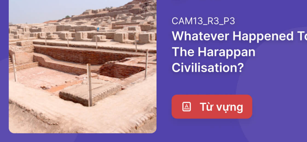 Từ Vựng Bài Đọc "Whatever Happened to the Harappan Civilization" Trong Sách IELTS Cambridge 13 chi tiết